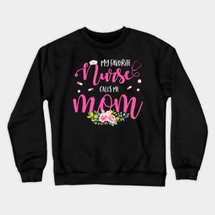 My Favorite Nurse Calls Me Mom Crewneck Sweatshirt